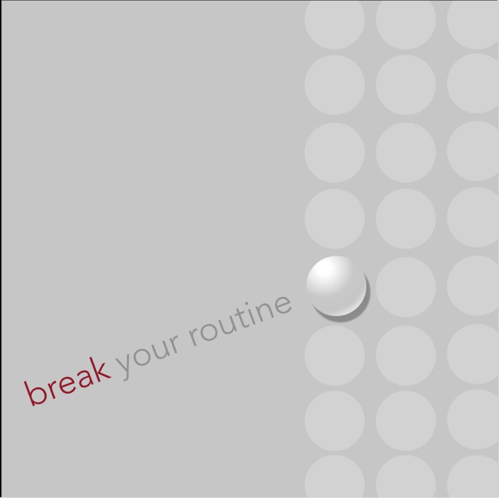 Break your routine